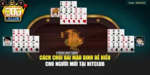 Cách Chơi Bài Mậu Binh Dễ Hiểu Cho Người Mới Tại Hitclub