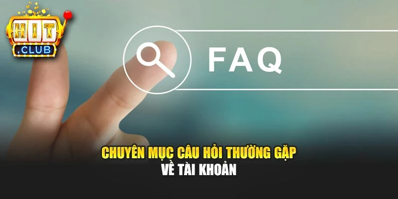 Chuyên mục câu hỏi thường gặp về tài khoản
