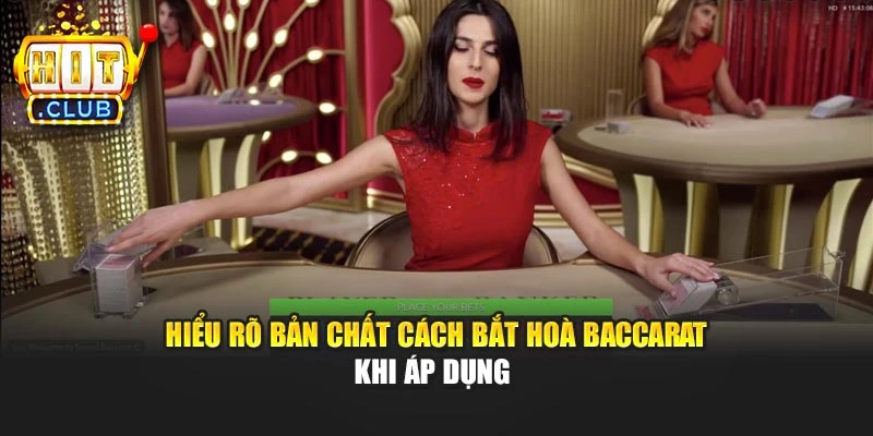 Hiểu rõ bản chất cách bắt hoà Baccarat khi áp dụng