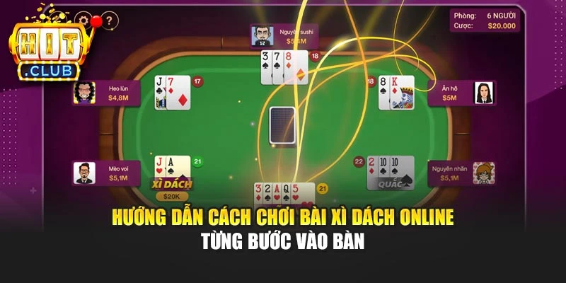 Hướng dẫn cách chơi bài xì dách online từng bước vào bàn