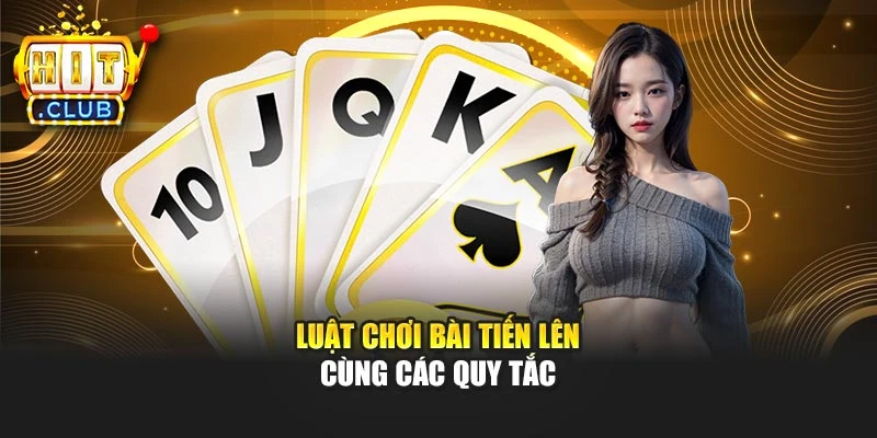 Luật chơi bài tiến lên cùng các quy tắc
