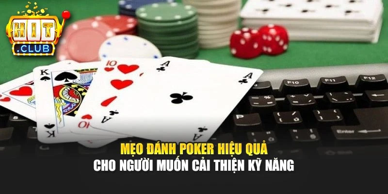 Mẹo đánh Poker hiệu quả cho người muốn cải thiện kỹ năng