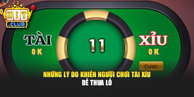 Những lý do khiến người chơi Tài Xỉu dễ thua lỗ