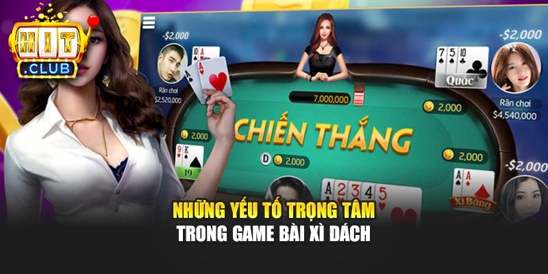 Những yếu tố trọng tâm trong game bài Xì Dách