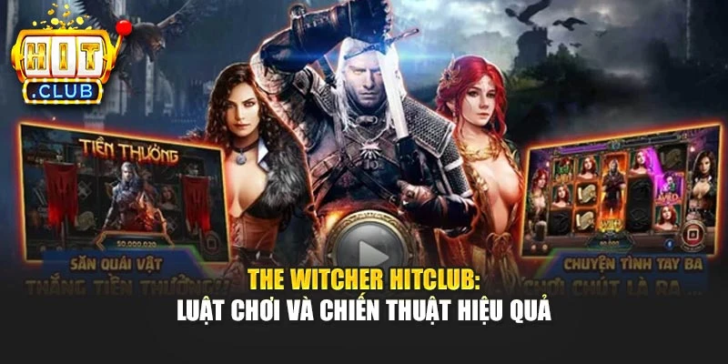 The Witcher Hitclub: Luật Chơi Và Chiến Thuật Hiệu Quả